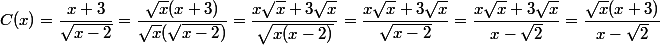 C(x)=\dfrac{x+3}{\sqrt{x-2}}=\dfrac{\sqrt{x}(x+3)}{\sqrt{x}(\sqrt{x-2})}=\dfrac{x\sqrt{x}+3\sqrt{x}}{\sqrt{x(x-2)}}=\dfrac{x\sqrt{x}+3\sqrt{x}}{\sqrt{x-2}}=\dfrac{x\sqrt{x}+3\sqrt{x}}{x-\sqrt{2}}=\dfrac{\sqrt{x}(x+3)}{x-\sqrt{2}}